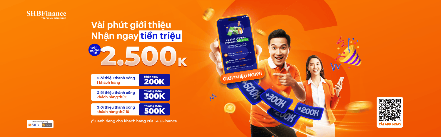 SHBFINANCE RA MẮT CHƯƠNG TRÌNH "VÀI PHÚT GIỚI THIỆU, NHẬN NGAY TIỀN TRIỆU"